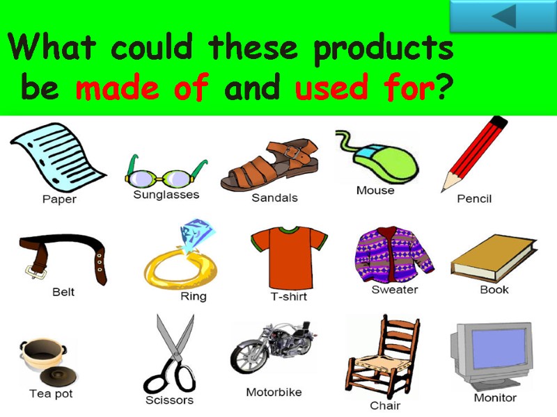 What could these products  be made of and used for?